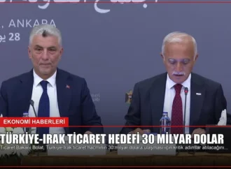 Türkiye-Irak Ticaret Hedefi 30 Milyar Dolar