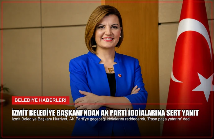 İzmit Belediye Başkanı’ndan AK Parti iddialarına sert yanıt