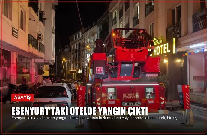 Esenyurt’taki Otelde Yangın Çıktı