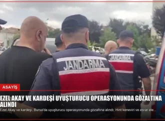 Ezel Akay ve Kardeşi Uyuşturucu Operasyonunda Gözaltına Alındı