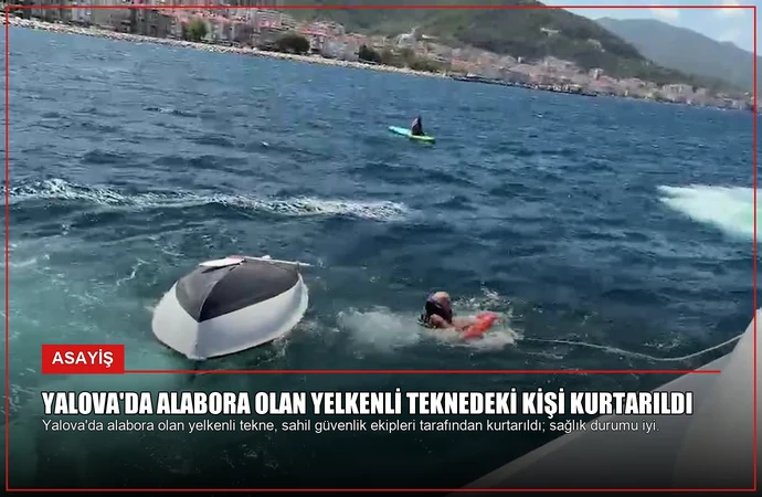 Yalova’da Alabora Olan Yelkenli Teknedeki Kişi Kurtarıldı