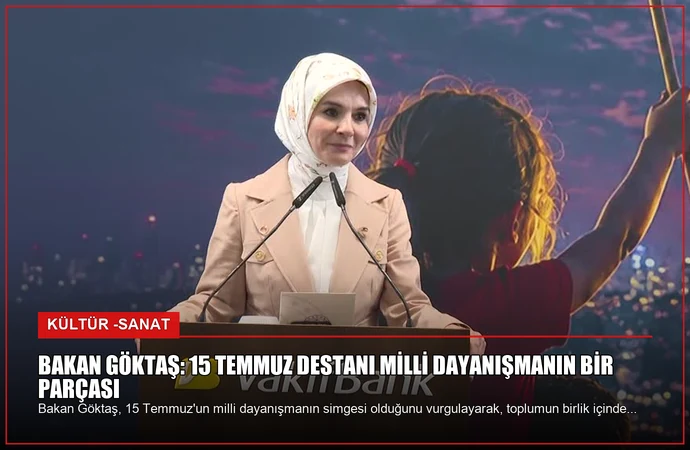 Bakan Göktaş: 15 Temmuz Destanı Milli Dayanışmanın Bir Parçası