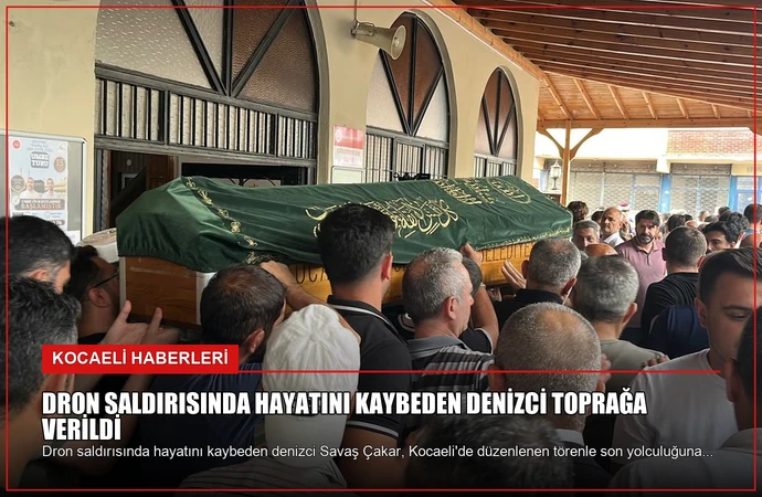 Dron Saldırısında Hayatını Kaybeden Denizci Toprağa Verildi