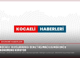 Kocaeli, Uluslararası Deniz Taşımacılığında Öncü Konumunu Koruyor