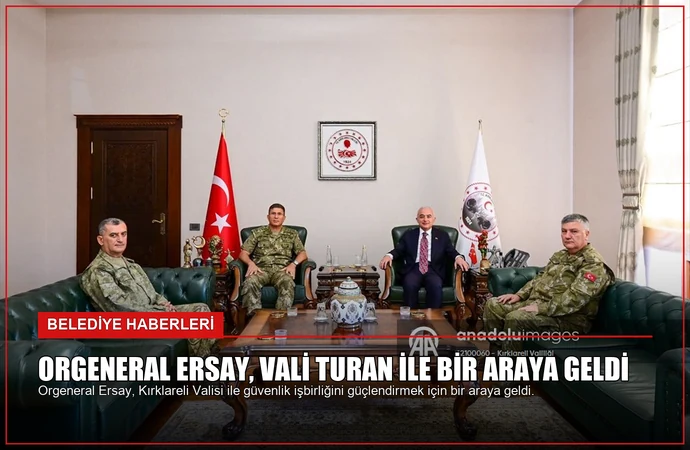 Orgeneral Ersay, Vali Turan ile Bir Araya Geldi
