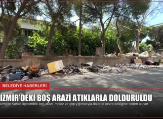 İzmir’deki Boş Arazi Atıklarla Dolduruldu