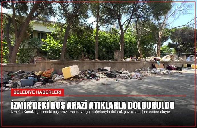 İzmir’deki Boş Arazi Atıklarla Dolduruldu