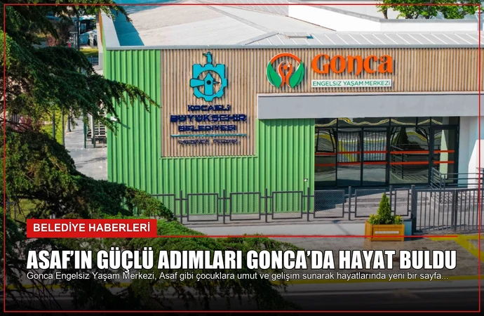Asaf’ın güçlü adımları Gonca’da hayat buldu