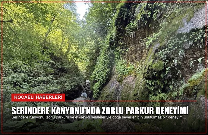 Serindere Kanyonu’nda Zorlu Parkur Deneyimi