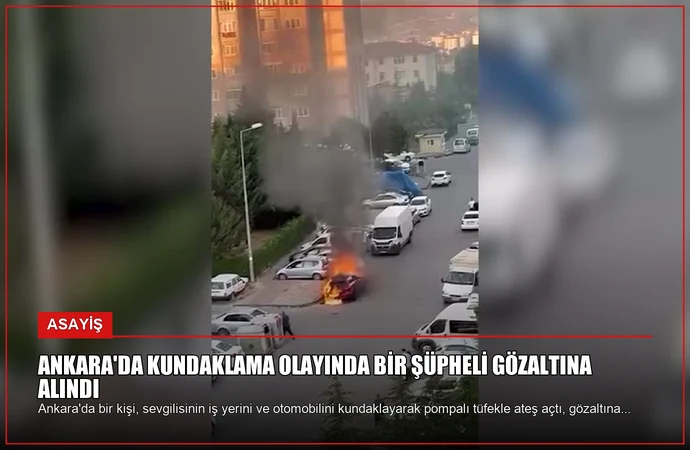 Ankara’da Kundaklama Olayında Bir Şüpheli Gözaltına Alındı