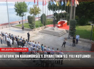 Atatürk’ün Karamürsel’e Ziyaretinin 93. Yılı Kutlandı