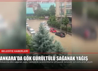 Ankara’da Gök Gürültülü Sağanak Yağış