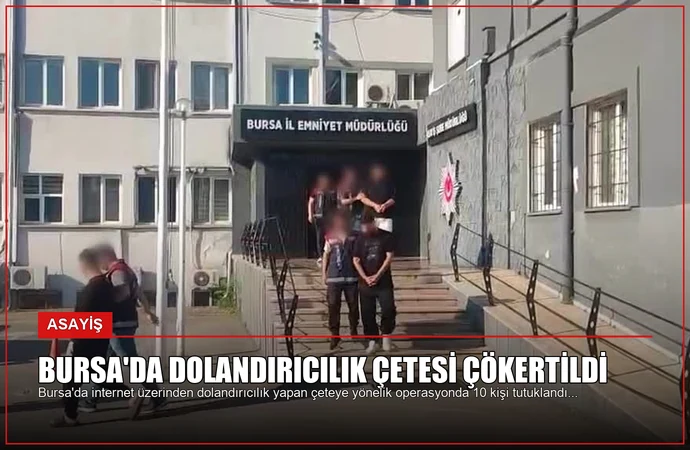 Bursa’da Dolandırıcılık Çetesi Çökertildi