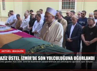 Aziz Üstel, İzmir’de Son Yolculuğuna Uğurlandı