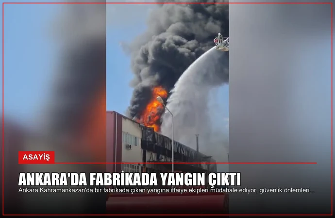 Ankara’da Fabrikada Yangın Çıktı