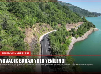Yuvacık Barajı yolu yenilendi
