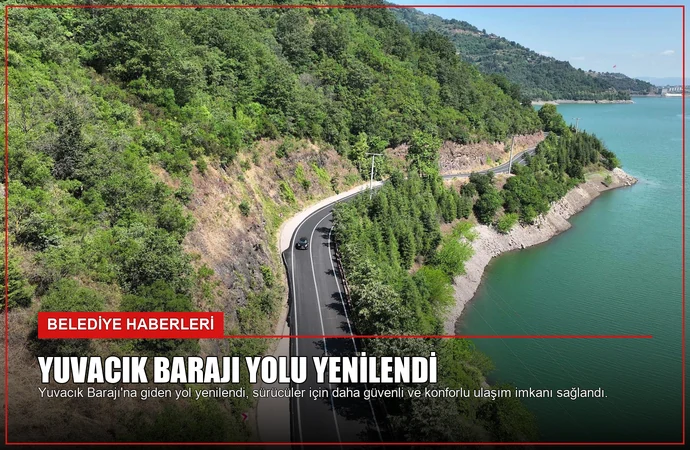 Yuvacık Barajı yolu yenilendi