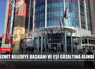 İzmit Belediye Başkanı ve Eşi Gözaltına Alındı