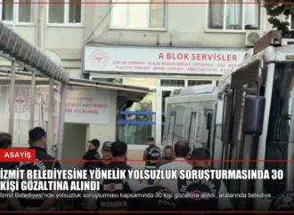 İzmit Belediyesine Yönelik Yolsuzluk Soruşturmasında 30 Kişi Gözaltına Alındı