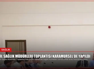 İl Sağlık Müdürleri Toplantısı Karamürsel’de Yapıldı