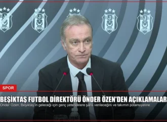 Beşiktaş Futbol Direktörü Önder Özen’den Açıklamalar
