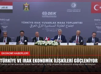 Türkiye ve Irak Ekonomik İlişkileri Güçleniyor