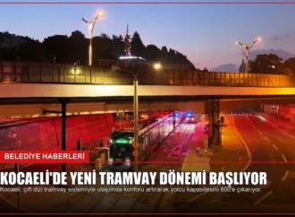 Kocaeli’de Yeni Tramvay Dönemi Başlıyor