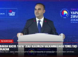 Bakan Kacır: Yapay Zeka Ülkemizin Kalkınmasında Temel Taş Olacak