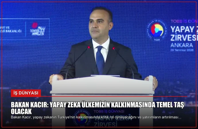 Bakan Kacır: Yapay Zeka Ülkemizin Kalkınmasında Temel Taş Olacak