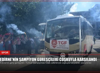 Edirne’nin Şampiyon Güreşçileri Coşkuyla Karşılandı