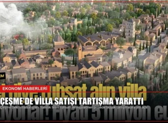 Çeşme’de Villa Satışı Tartışma Yarattı