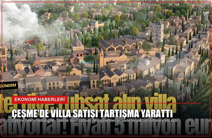 Çeşme’de Villa Satışı Tartışma Yarattı