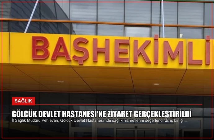 Gölcük Devlet Hastanesi’ne Ziyaret Gerçekleştirildi