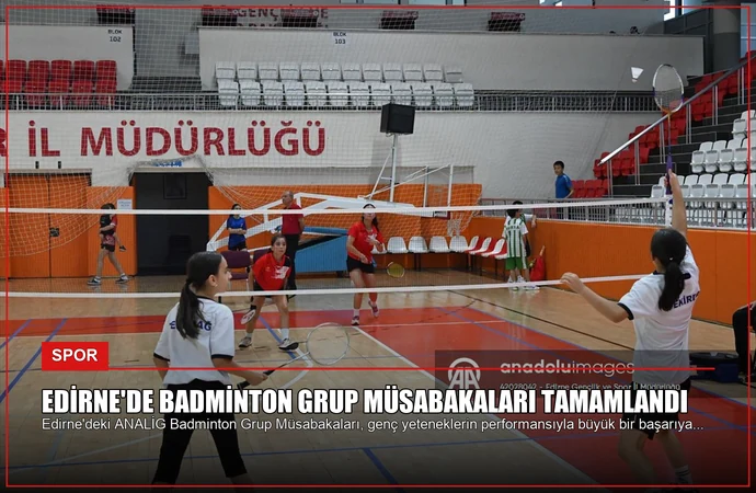 Edirne’de Badminton Grup Müsabakaları Tamamlandı