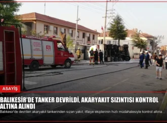 Balıkesir’de Tanker Devrildi, Akaryakıt Sızıntısı Kontrol Altına Alındı
