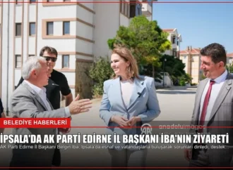 İpsala’da AK Parti Edirne İl Başkanı İba’nın Ziyareti