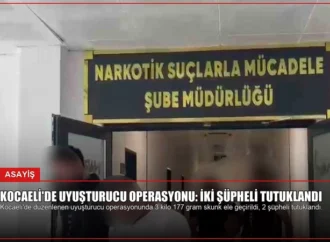 Kocaeli’de Uyuşturucu Operasyonu: İki Şüpheli Tutuklandı