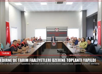 Edirne’de Tarım Faaliyetleri Üzerine Toplantı Yapıldı