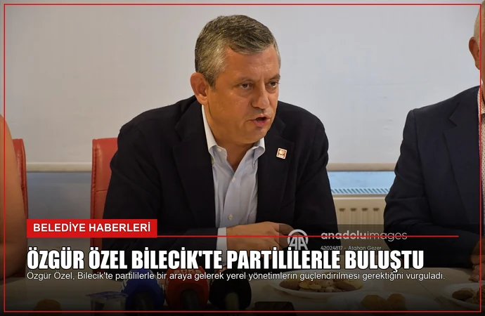 Özgür Özel Bilecik’te Partililerle Buluştu