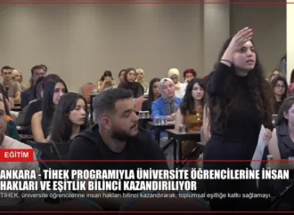 ANKARA – TİHEK programıyla üniversite öğrencilerine insan hakları ve eşitlik bilinci kazandırılıyor