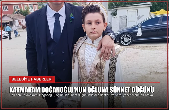 Kaymakam Doğanoğlu’nun Oğluna Sünnet Düğünü