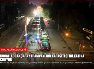 Kocaeli’de Akçaray Tramvayı’nın Kapasitesi İki Katına Çıkıyor