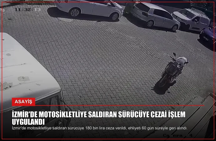 İzmir’de Motosikletliye Saldıran Sürücüye Cezai İşlem Uygulandı