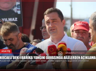 Kocaeli’deki Fabrika Yangını Davasında Ailelerden Açıklama
