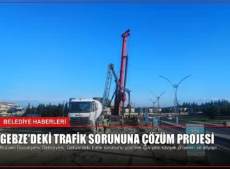 Gebze’deki Trafik Sorununa Çözüm Projesi