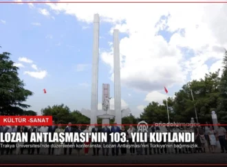 Lozan Antlaşması’nın 103. Yılı Kutlandı