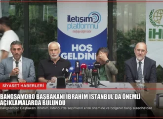 Bangsamoro Başbakanı İbrahim İstanbul’da Önemli Açıklamalarda Bulundu