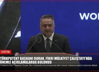 TÜRKPATENT Başkanı Durak, Fikri Mülkiyet Çalıştayı’nda Önemli Açıklamalarda Bulundu