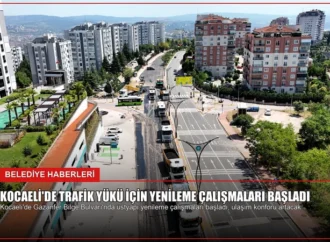 Kocaeli’de Trafik Yükü İçin Yenileme Çalışmaları Başladı