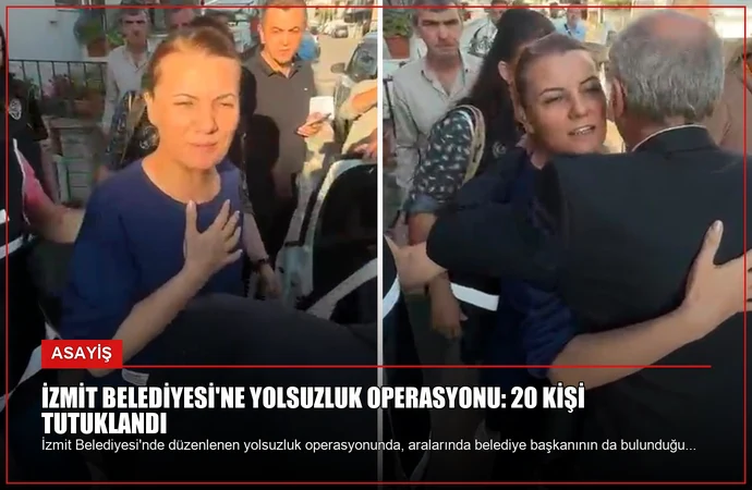 İzmit Belediyesi’ne Yolsuzluk Operasyonu: 20 Kişi Tutuklandı